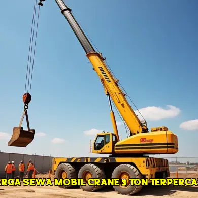 Informasi Harga Sewa Mobil Crane 3 Ton untuk Proyek Anda